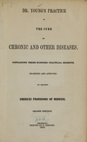 view Dr. Young's practice in the cure of chronic and other diseases : containing three hundred practical receipts, examined and approved by eminent American professors of medicine.