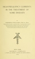 view High-frequency currents in the treatment of some diseases / Chisholm Williams.