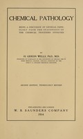 view Chemical pathology : being a discussion of general pathology from the standpoint of the chemical processes involved / by H. Gideon Wells.