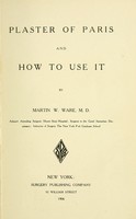 view Plaster of Paris and how to use it / by Martin W. Ware.