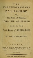 view The valetudinarians Bath guide, or, The means of obtaining long life and health : dedicated to the Earl of Shelburne / by Philip Thicknesse.