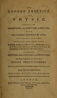 view The London practice of physic : wherein the definitions and symptoms of diseases, with the present methods of cure, are clearly laid down : to which are added proper tables, exhibiting the doses of medicines, and the quantity of purgatives, opiates, and mercurials, in the compositions of the London Dispensatory : and complete indexes of the diseases and medicines : the whole calculated for the general use of young practitioners.