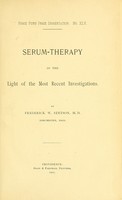 view Serum-therapy in the light of the most recent investigations / by Frederick W. Stetson.