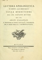 view Lettera apologetica in riposta alle osservazioni sulla digestione del Sig. Giovanni Hunter / del. Sig. Abbate Spallanzani, r. professore di storia naturale, e presidente del Museo nella R.I. Universita di Pavia.