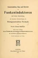 view Konstruktion, Bau und Betrieb von Funkeninduktoren und deren Anwendung, mit besonderer Berücksichtigung der Röntgenstrahlen-Technik / von Ernst Ruhmer ; mit 338 Abbildungen und 4 Tafeln.