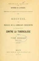 view Recueil des travaux de la Commission permanente de préservation contre la tuberculose / République française, Ministère de l'Intérieur, direction de l'Assistance et de l'hygiène publiques.