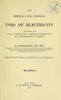 view The medical and surgical uses of electricity : including the X-ray, Finsen light, vibratory therapeutics, and high-frequency currents / by A.D. Rockwell.