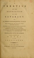 view A treatise on the extraction of the cataract / by Augustus Gottlieb Richter ... ; translated from the German, with a plate ; and notes by the translator.