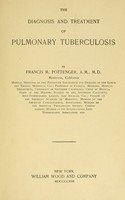 view The diagnosis and treatment of pulmonary tuberculosis / by Francis M. Pottenger.