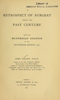 view A retrospect of surgery during the past century : being the Hunterian oration of the Hunterian Society, 1901 / by John Poland.