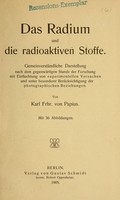 view Das Radium und die radioaktiven Stoffe : gemeinverständliche Darstellung nach dem gegenwärtigen Stande der Forschung mit Einflechtung von experimentellen Versuchen und unter besonderer Berücksichtigung der photographischen Beziehungen / von Karl Frhr. von Papius ; mit 36 Abbildungen.