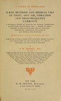 view A system of instruction in X-ray methods and medical uses of light, hot-air, vibration and high-frequency currents : a pictorial system of teaching by clinical instruction plates with explanatory text : a series of photographic clinics in standard uses of scientific therapeutic apparatus for surgical and medical practitioners : prepared especially for the post-graduate home study of surgeons, general physicians, dentists, dermatologists and specialists in the treatment of chronic diseases, and sanitarium practice / by S.H. Monell.