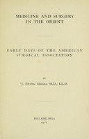 view Medicine and surgery in the Orient : early days of the American Surgical Association / by J. Ewing Mears.