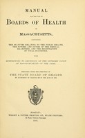 view Manual for the use of boards of health of Massachusetts : containing the statutes relating to the public health, the powers and duties of the medical examiners, and the registration of vital statistics : with references to decisions of the Supreme Court of Massachusetts on the same / prepared under the direction of the State Board of Health.