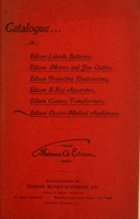 view Catalogue of Edison-Lalande batteries, Edison motors and fan outfits, Edison projecting kinetoscopes, Edison X-ray apparatus, Edison cautery transformers, Edison electro-medical appliances manufactured by Edison Manufacturing Co., Thomas A. Edison, Proprietor.