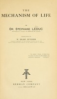 view The mechanism of life / by Dr. Stéphane Le Duc. Translated by W. Deane Butcher.