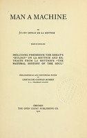 view Man a machine / by Julien Offray de La Mettrie. French-English ; including Frederick the Great's "Eulogy" on La Mettrie and extracts from La Mettrie's "The natural history of the soul" ; philosophical and historical notes by Gertrude Carman Bussey.