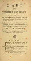 view L'art de soigner les pieds, contenant: un traité sur les cors, verrues, durillons, oignons, engelures, les accidens de ongles & leur difformité : Un chapitre sur la manière de soigner les pieds des soldats en garrison & dans les mouvements, & deux planches pour l'intelligence de cet ouvrage.