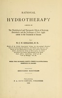 view Rational hydrotherapy : a manual of the physiological and therapeutic effects of hydriatic procedures, and the technique of their application in the treatment of disease / by J.H. Kellogg ; with two hundred ninety-three illustrations, eighteen in colors.