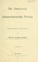 view Der Idealismus als lebenerhaltendes Prinzip : Betrachtungen eines Arztes / von Alexander Jarotzky.