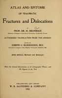 view Atlas and epitome of traumatic fractures and dislocations / by H. Helferich ; auth. tr. from the German, ed. by Joseph C. Bloodgood.