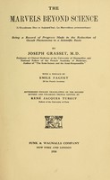 view The marvels beyond science : (L'occultisme hier et aujourd'hui; le merveilleux préscientifique) : being a record of progress made in the reduction of occult phenomena to a scientific basis / by Joseph Grasset ; with a preface by Emile Faguet ; authorized English translation of the 2d rev. and enl. French ed. by René Jacques Tubeuf.