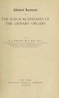 view Clinical lectures on the surgical diseases of the urinary organs / by P.J. Freyer.