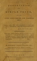 view A dissertation on simple fever, or, On fever consisting on paroxysm only / by George Fordyce.