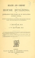 view Health and comfort in house building, or, Ventilation with warm air by self-acting suction power : with review of the mode of calculating the draught in hot-air flues; and with some actual experiments / by J. Drysdale and J.W. Hayward.