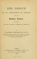 view The tongue as an indication in disease : being the Lumleian Lectures delivered at the Royal College of Physicians in March 1888 / by W. Howship Dickinson.