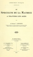 view Chirurgie antique : le speculum de la matrice à travers les âges / par V. Deneffe.