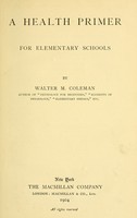 view A health primer : lessons and stories for study and supplementary reading in primary grades / by Walter M. Coleman.