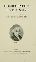 view Homoeopathy explained / by John Henry Clarke.