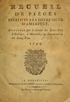 view Recueil de pièces relatives a la fièvre jaune d'Amérique : envoyées par le consul des États-Unis d'Amérique, à Marseille, au gouvernement des États-Unis, 1799.