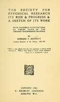 view The Society for Psychical Research : its rise & progress & a sketch of its work / by Edward T. Bennett.