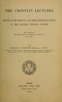 view The Croonian Lectures on muscular movements and their representation in the central nervous system : delivered before The Royal College of Physicians of London, June, 1903 / by Charles E. Beevor.