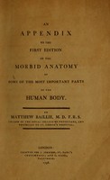 view An appendix to the first edition of the morbid anatomy of some of the most important parts of the human body / by Matthew Baillie, M.D. F.R.S.