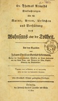 view Thomas Arnolds Beobachtungen über die Natur, Arten, Ursachen und Verhütung des Wahnsinns oder der Tollheit / aus dem Englischen von Johann Christian Gottlieb Ackermann.