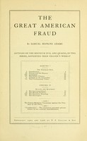 view The great American fraud : Articles on the nostrum evil and quacks, in two series, reprinted from Collier's weekly / by Samuel Hopkins Adams.