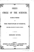 view Orr's circle of the sciences : a series of treatises on the principles of science, with their application to practical pursuits.