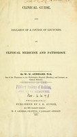 view Clinical guide, and syllabus of a course of lectures, on clinical medicine and pathology / By W. W. Gerhard.