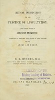 view A clinical introduction to the practice of auscultation : and other modes of physical diagnosis: intended to simplify the study of the diseases of the lungs and heart / by H.M. Hughes.