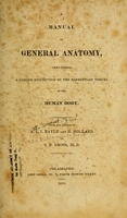 view A manual of general anatomy : containing a concise description of the elementary tissues of the human body / From the French of A.L.J. Bayle and H. Hollard. By S.D. Gross, M.D.