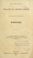 view Practical observations on various subjects relating to midwifery / by James Hamilton.