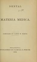 view Dental materia medica / by James W. White.