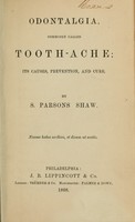 view Odontalgia, commonly called tooth-ache : its causes, prevention, and cure / by S. Parsons Shaw.