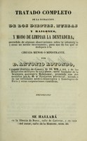 view Tratado completo de la estraccion de los dientes, muelas y raigones, y modo de limpiar la dentadura : precedido de algunas observaciones sobre le odontalg ia y otras no menos interesantes, para uso de los que se dediquen a la cirugia menor o ministrante /cpor D. Antonio Rotondo.