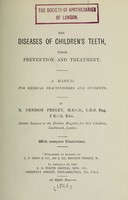 view The diseases of children's teeth, their prevention and treatment : a manual for medical practitioners and students.