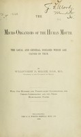 view Micro-organisms of the human mouth : the local and general diseases which are caused by them / by Willoughby D. Miller.