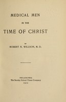 view Medical men in the time of Christ / by Robert N. Willson, M.D.